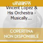 Vincent Lopez & His Orchestra - Musically Speaking cd
