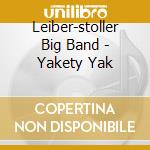 Leiber-stoller Big Band - Yakety Yak cd musicale di Leiber