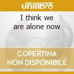 I think we are alone now cd