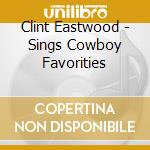 Clint Eastwood - Sings Cowboy Favorities cd
