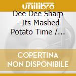 Dee Dee Sharp - Its Mashed Potato Time / Do The Bird cd musicale