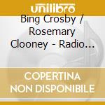 Bing Crosby / Rosemary Clooney - Radio Session cd musicale di Bing Crosby / Rosemary Clooney