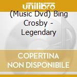 (Music Dvd) Bing Crosby - Legendary cd musicale