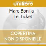 Marc Bonilla - Ee Ticket cd