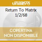Return To Matrix 1/2/68 cd musicale di Airplane Jefferson