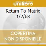 Return To Matrix 1/2/68 cd