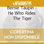 Bernie Taupin - He Who Rides The Tiger cd musicale di TAUPIN BERNIE