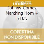 Johnny Comes Marching Hom + 5 B.t. cd