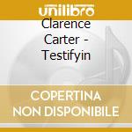 Clarence Carter - Testifyin cd musicale di Clarence Carter