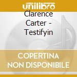 Clarence Carter - Testifyin cd