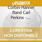 Corbin-Hanner Band Carl Perkins - Legends Of The Silver Eagle : 11 Live Country Hits From The Silver Eag cd