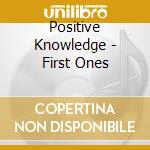 Positive Knowledge - First Ones cd