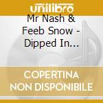 Mr Nash & Feeb Snow - Dipped In Sauce/Major League Spit'N cd