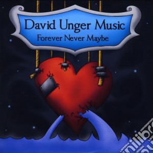 David Unger Music - Forever Never Maybe cd musicale di David Music Unger