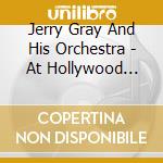 Jerry Gray And His Orchestra - At Hollywood Palladium cd musicale di Jerry Gray And His Orchestra