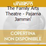 The Family Arts Theatre - Pajama Jammin' cd musicale di The Family Arts Theatre