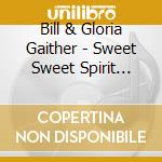 Bill & Gloria Gaither - Sweet Sweet Spirit (Enh)