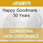 Happy Goodmans - 50 Years cd musicale di Happy Goodmans