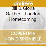 Bill & Gloria Gaither - London Homecoming cd