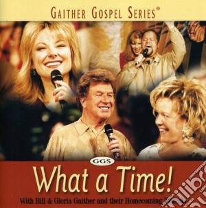 Bill & Gloria Gaither And Their Homecoming Friends - What A Time cd musicale di Bill & Gloria / Homecoming Friends Gaither