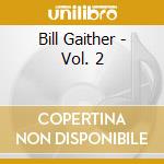 Bill Gaither - Vol. 2 cd musicale di Bill Gaither