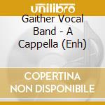Gaither Vocal Band - A Cappella (Enh) cd musicale di Gaither Vocal Band