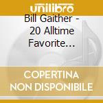 Bill Gaither - 20 Alltime Favorite Homecoming Songs And Performances cd