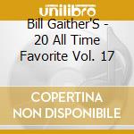 Bill Gaither'S - 20 All Time Favorite Vol. 17 cd