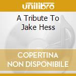 A Tribute To Jake Hess cd