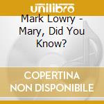 Mark Lowry - Mary, Did You Know? cd