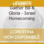 Gaither Bill & Gloria - Israel Homecoming cd musicale di Gaither Bill & Gloria