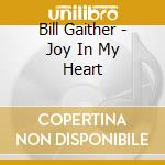 Bill Gaither - Joy In My Heart cd