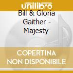 Bill & Gloria Gaither - Majesty