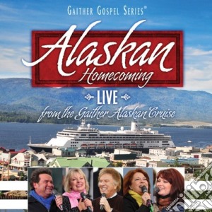 Bill & Gloria Gaither - Alaskan Homecoming cd musicale di Gaither Bill & Gloria