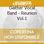 Gaither Vocal Band - Reunion Vol.1 cd musicale di Gaither Vocal Band