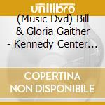 (Music Dvd) Bill & Gloria Gaither - Kennedy Center Homecoming cd