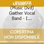 (Music Dvd) Gaither Vocal Band - I Do Believe cd musicale
