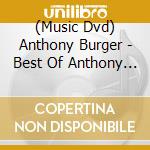 (Music Dvd) Anthony Burger - Best Of Anthony Burger cd musicale