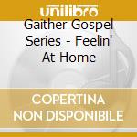 Gaither Gospel Series - Feelin' At Home cd