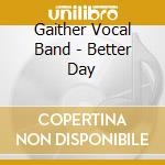 Gaither Vocal Band - Better Day cd