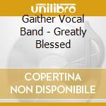 Gaither Vocal Band - Greatly Blessed cd
