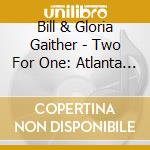 Bill & Gloria Gaither - Two For One: Atlanta Homecoming/All Day Singin cd