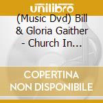 (Music Dvd) Bill & Gloria Gaither - Church In Wildwood cd