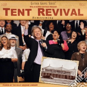 Bill & Gloria Gaither - Tent Revival Homecoming cd musicale di Gaither Bill & Gloria
