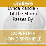 Lynda Randle - Til The Storm Passes By cd musicale di Lynda Randle