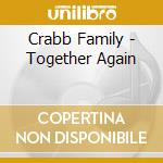 Crabb Family - Together Again cd musicale di Crabb Family