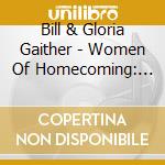Bill & Gloria Gaither - Women Of Homecoming: Vol One cd musicale di Bill & Gloria Gaither