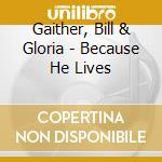 Gaither, Bill & Gloria - Because He Lives
