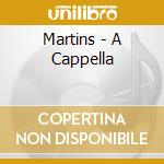 Martins - A Cappella cd musicale di Martins