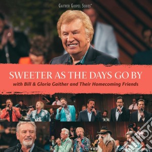 Bill & Gloria Gaither - Sweeter As The Days Go By cd musicale di Bill & Gloria Gaither